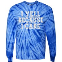 I Yell Because I Care Tie-Dye Long Sleeve Shirt