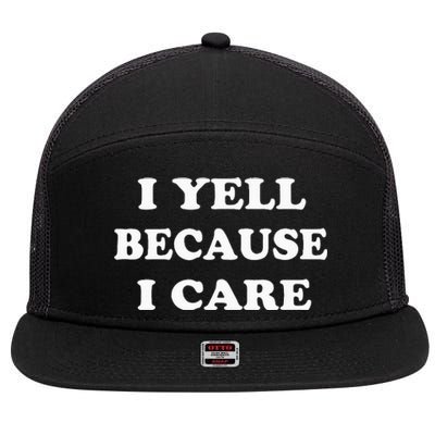 I Yell Because I Care 7 Panel Mesh Trucker Snapback Hat