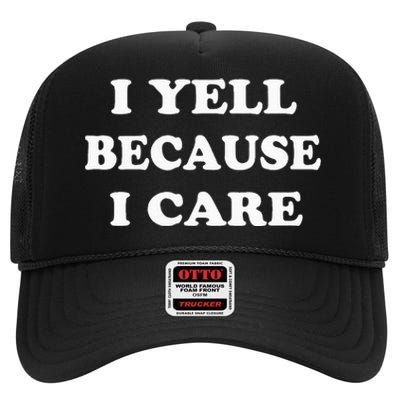 I Yell Because I Care High Crown Mesh Back Trucker Hat