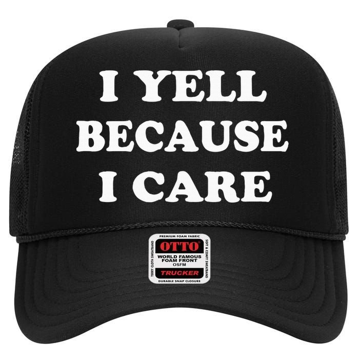 I Yell Because I Care High Crown Mesh Back Trucker Hat