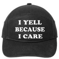 I Yell Because I Care 7-Panel Snapback Hat