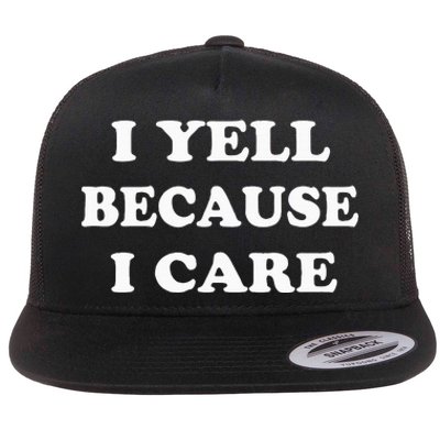 I Yell Because I Care Flat Bill Trucker Hat