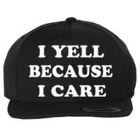 I Yell Because I Care Wool Snapback Cap