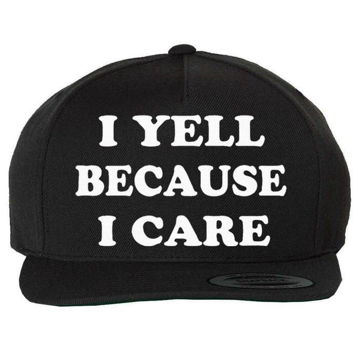 I Yell Because I Care Wool Snapback Cap