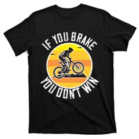 If You Brake You Don't Win Mountain Biking T-Shirt