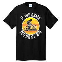 If You Brake You Don't Win Mountain Biking Tall T-Shirt