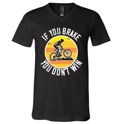 If You Brake You Don't Win Mountain Biking V-Neck T-Shirt