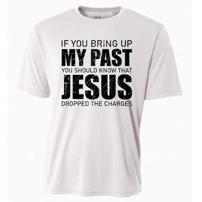 If You Bring Up My Past You Should Know Jesus Dropped Charge Cooling Performance Crew T-Shirt