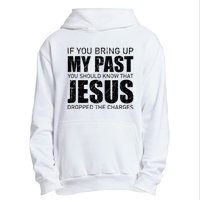 If You Bring Up My Past You Should Know Jesus Dropped Charge Urban Pullover Hoodie