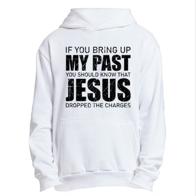 If You Bring Up My Past You Should Know Jesus Dropped Charge Urban Pullover Hoodie