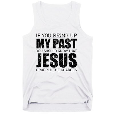 If You Bring Up My Past You Should Know Jesus Dropped Charge Tank Top