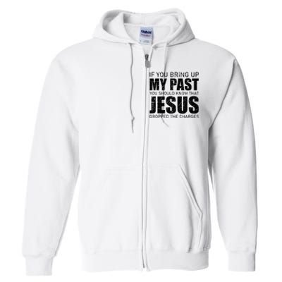 If You Bring Up My Past You Should Know Jesus Dropped Charge Full Zip Hoodie