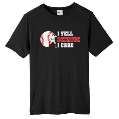 I Yell Because I Care Baseball Bad Funny Baseball Mom Cool Gift Tall Fusion ChromaSoft Performance T-Shirt