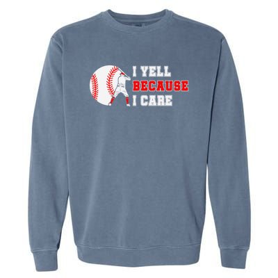 I Yell Because I Care Baseball Bad Funny Baseball Mom Cool Gift Garment-Dyed Sweatshirt