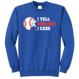 I Yell Because I Care Baseball Bad Funny Baseball Mom Cool Gift Sweatshirt