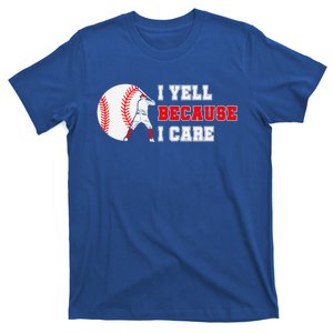 I Yell Because I Care Baseball Bad Funny Baseball Mom Cool Gift T-Shirt