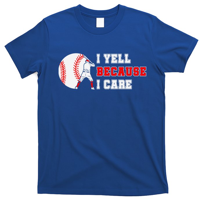 I Yell Because I Care Baseball Bad Funny Baseball Mom Cool Gift T-Shirt