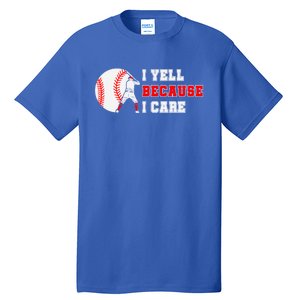 I Yell Because I Care Baseball Bad Funny Baseball Mom Cool Gift Tall T-Shirt