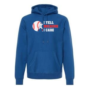 I Yell Because I Care Baseball Bad Funny Baseball Mom Cool Gift Premium Hoodie