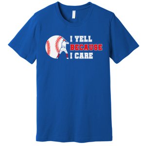 I Yell Because I Care Baseball Bad Funny Baseball Mom Cool Gift Premium T-Shirt