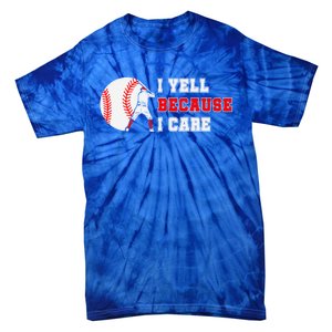 I Yell Because I Care Baseball Bad Funny Baseball Mom Cool Gift Tie-Dye T-Shirt