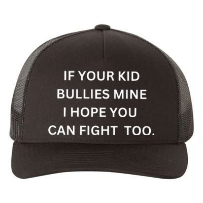 If Your Boy Bullies Mine I Hope You Can Fight Too Yupoong Adult 5-Panel Trucker Hat