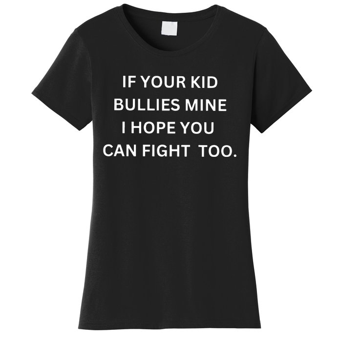 If Your Boy Bullies Mine I Hope You Can Fight Too Women's T-Shirt