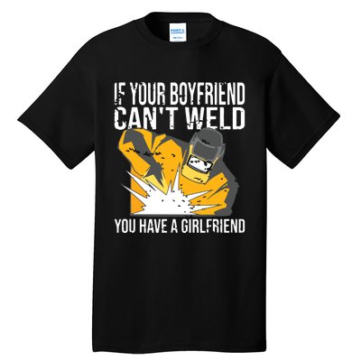 If Your Boyfriend Can't Weld Funny Welder Tall T-Shirt