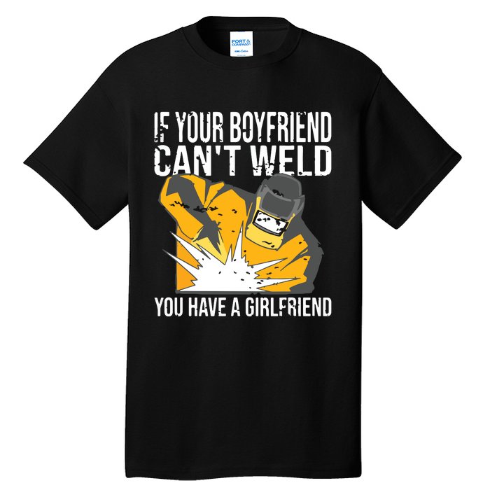 If Your Boyfriend Can't Weld Funny Welder Tall T-Shirt