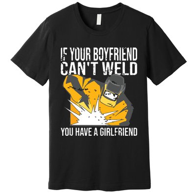 If Your Boyfriend Can't Weld Funny Welder Premium T-Shirt