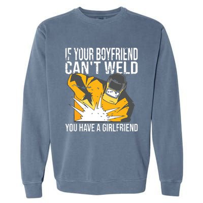 If Your Boyfriend Can't Weld Funny Welder Garment-Dyed Sweatshirt