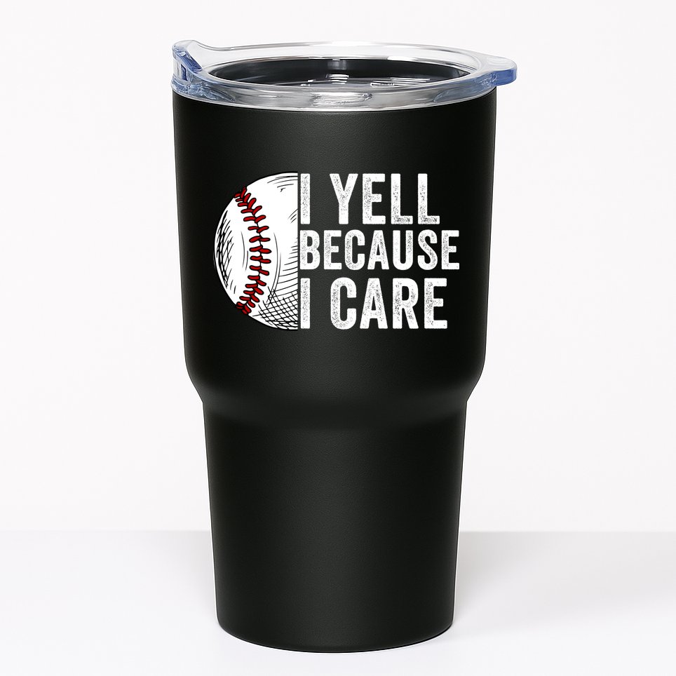 I Yell Because I Care Baseball Pride Baseball Mom Baseball Dad Baseball Parent Tumbler