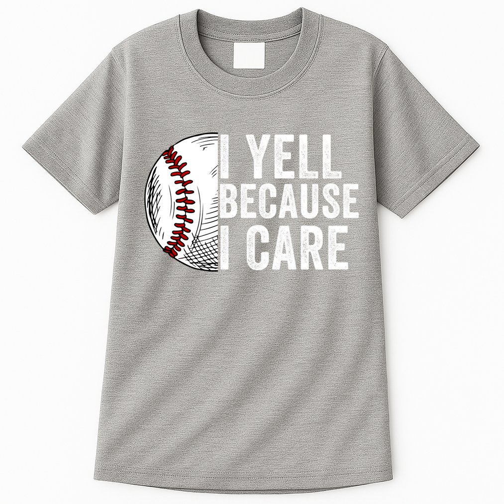 I Yell Because I Care Baseball Pride Baseball Mom Baseball Dad Baseball Parent Tall T-Shirt