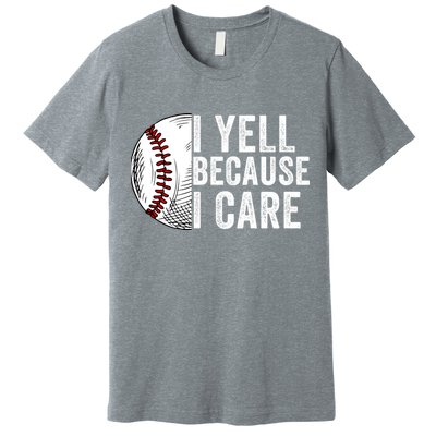I Yell Because I Care Baseball Pride Baseball Mom Baseball Dad Baseball Parent Premium T-Shirt
