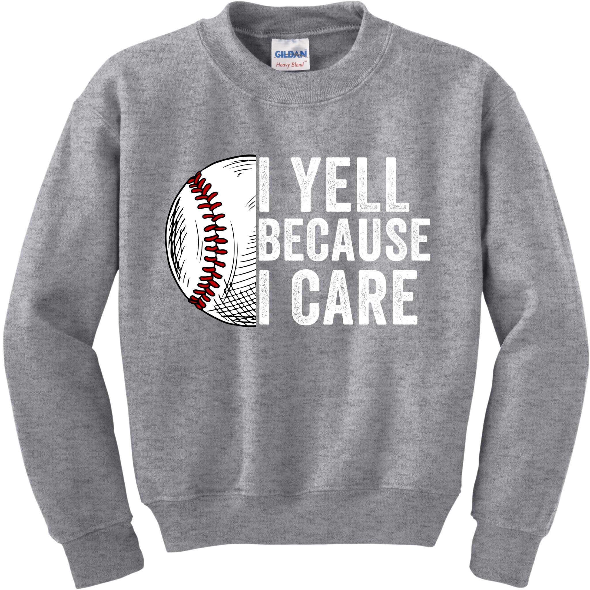 I Yell Because I Care Baseball Pride Baseball Mom Baseball Dad Baseball Parent Kids Sweatshirt