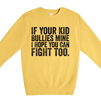 If Your Bullies Mine I Hope You Can Fight Too Vintage Meaningful Gift Premium Crewneck Sweatshirt