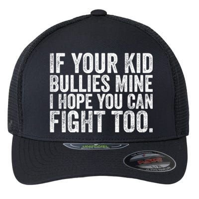 If Your Bullies Mine I Hope You Can Fight Too Vintage Meaningful Gift Flexfit Unipanel Trucker Cap