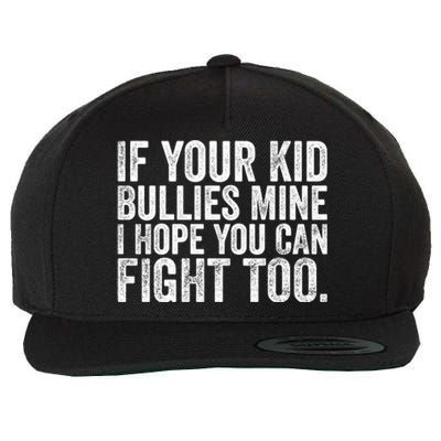 If Your Bullies Mine I Hope You Can Fight Too Vintage Meaningful Gift Wool Snapback Cap