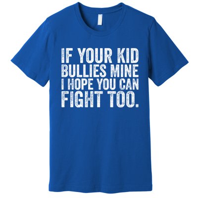 If Your Bullies Mine I Hope You Can Fight Too Vintage Meaningful Gift Premium T-Shirt