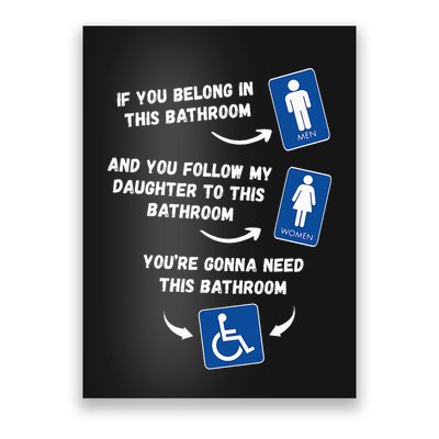 If You Belong In This Bathroom And You Follow My Daughter Poster