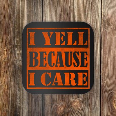 I Yell Because I Care Coaster