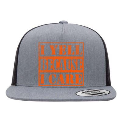 I Yell Because I Care Flat Bill Trucker Hat