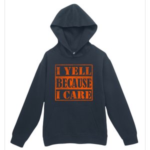 I Yell Because I Care Urban Pullover Hoodie