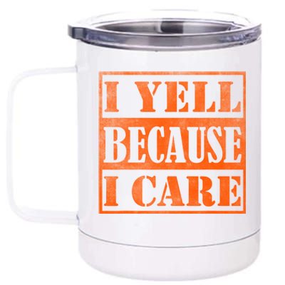 I Yell Because I Care 12 oz Stainless Steel Tumbler Cup