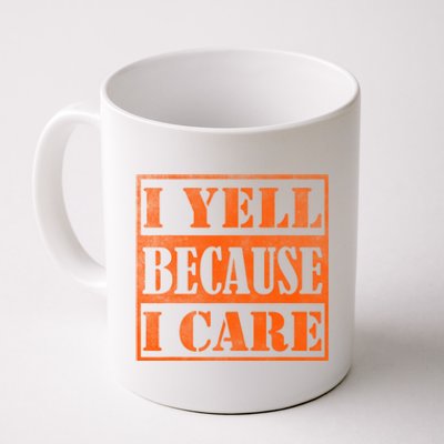 I Yell Because I Care Coffee Mug