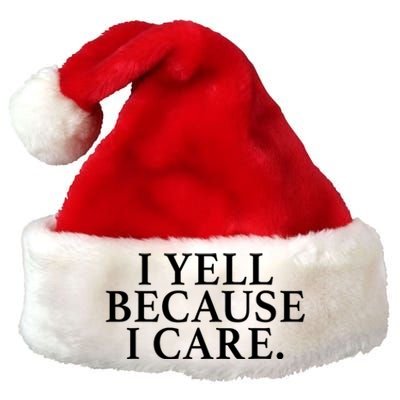 I Yell Because I Care Premium Christmas Santa Hat