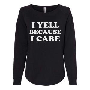 I Yell Because I Care Womens California Wash Sweatshirt