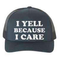 I Yell Because I Care Yupoong Adult 5-Panel Trucker Hat