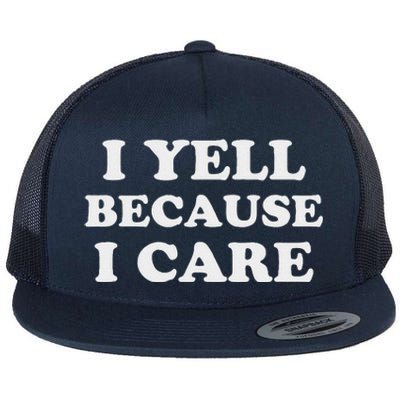 I Yell Because I Care Flat Bill Trucker Hat