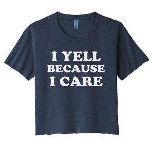 I Yell Because I Care Women's Crop Top Tee